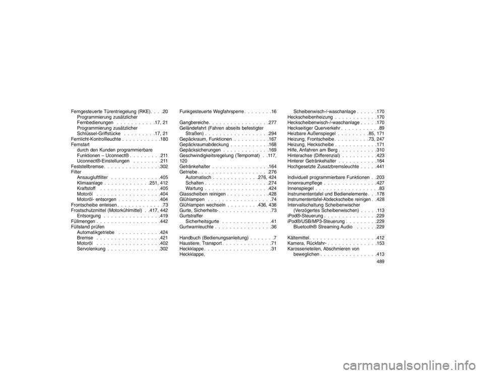 JEEP GRAND CHEROKEE 2016 Betriebsanleitung (in German) Ferngesteuerte Türentriegelung (RKE). . . .20Programmierung zusätzlicher
Fernbedienungen . . . . . . . . . . .17, 21
Programmierung zusätzlicher
Schlüssel-Griffstücke . . . . . . . . .17, 21
Fern JEEP GRAND CHEROKEE 2016 Betriebsanleitung (in German) Ferngesteuerte Türentriegelung (RKE). . . .20Programmierung zusätzlicher
Fernbedienungen . . . . . . . . . . .17, 21
Programmierung zusätzlicher
Schlüssel-Griffstücke . . . . . . . . .17, 21
Fern
