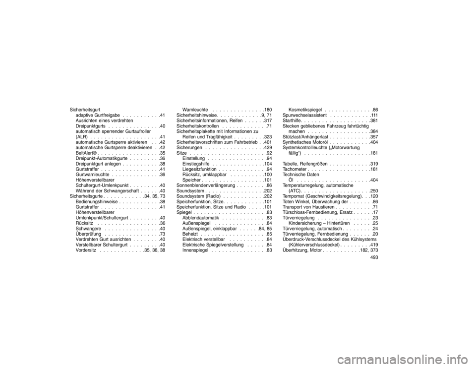 JEEP GRAND CHEROKEE 2016 Betriebsanleitung (in German) Sicherheitsgurtadaptive Gurtfreigabe . . . . . . . . . . .41
Ausrichten eines verdrehten
Dreipunktgurts . . . . . . . . . . . . . . .40
automatisch sperrender Gurtaufroller
(ALR) . . . . . . . . . . . JEEP GRAND CHEROKEE 2016 Betriebsanleitung (in German) Sicherheitsgurtadaptive Gurtfreigabe . . . . . . . . . . .41
Ausrichten eines verdrehten
Dreipunktgurts . . . . . . . . . . . . . . .40
automatisch sperrender Gurtaufroller
(ALR) . . . . . . . . . . .