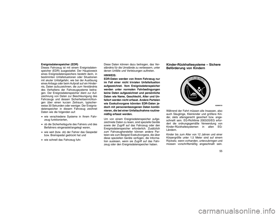 JEEP GRAND CHEROKEE 2016 Betriebsanleitung (in German) Ereignisdatenspeicher (EDR)
Dieses Fahrzeug ist mit einem Ereignisdaten-
speicher (EDR) ausgestattet. Der Hauptzweck
eines Ereignisdatenspeichers besteht darin, in
bestimmten Unfallsituationen oder Si JEEP GRAND CHEROKEE 2016 Betriebsanleitung (in German) Ereignisdatenspeicher (EDR)
Dieses Fahrzeug ist mit einem Ereignisdaten-
speicher (EDR) ausgestattet. Der Hauptzweck
eines Ereignisdatenspeichers besteht darin, in
bestimmten Unfallsituationen oder Si