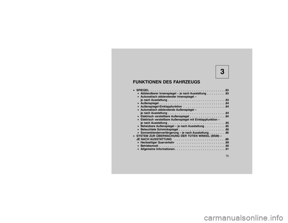 JEEP GRAND CHEROKEE 2016  Betriebsanleitung (in German) 3
FUNKTIONEN DES FAHRZEUGS
 SPIEGEL . . . . . . . . . . . . . . . . . . . . . . . . . . . . . . . . . . .83
Abblendbarer Innenspiegel – je nach Ausstattung . . . . . . . . .83
 Automatisch abblen