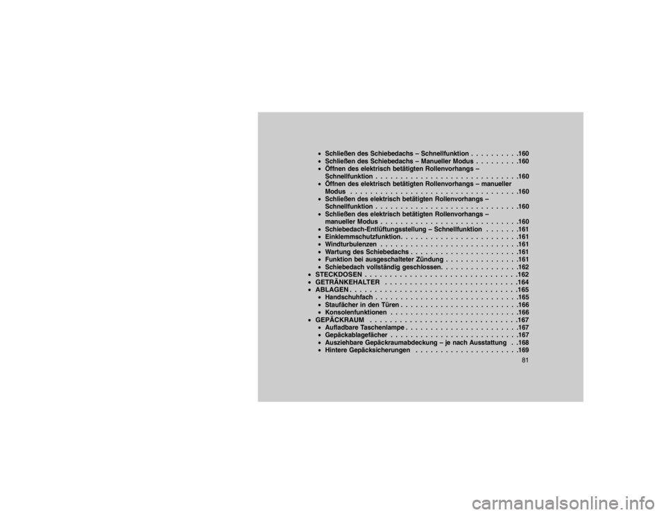 JEEP GRAND CHEROKEE 2016  Betriebsanleitung (in German) Schließen des Schiebedachs – Schnellfunktion . . . . . . . . . .160
 Schließen des Schiebedachs – Manueller Modus . . . . . . . . .160
 Öffnen des elektrisch betätigten Rollenvorhangs –
S