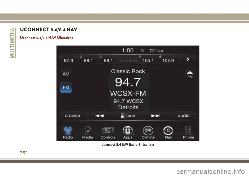JEEP GRAND CHEROKEE 2017  Betriebsanleitung (in German) UCONNECT 8.4/8.4 NAV
Uconnect 8.4/8.4 NAV Übersicht
Uconnect 8.4 NAV Radio-Bildschirm
MULTIMEDIA
352 