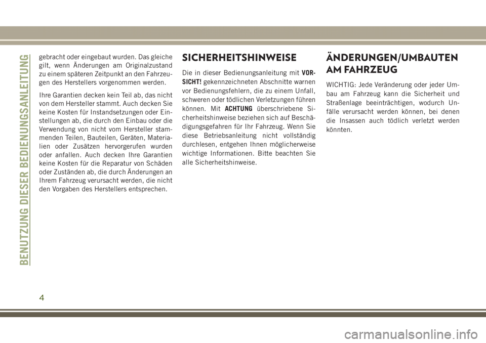JEEP GRAND CHEROKEE 2017 Betriebsanleitung (in German) gebracht oder eingebaut wurden. Das gleiche
gilt, wenn Änderungen am Originalzustand
zu einem späteren Zeitpunkt an den Fahrzeu-
gen des Herstellers vorgenommen werden.
Ihre Garantien decken kein Te JEEP GRAND CHEROKEE 2017 Betriebsanleitung (in German) gebracht oder eingebaut wurden. Das gleiche
gilt, wenn Änderungen am Originalzustand
zu einem späteren Zeitpunkt an den Fahrzeu-
gen des Herstellers vorgenommen werden.
Ihre Garantien decken kein Te