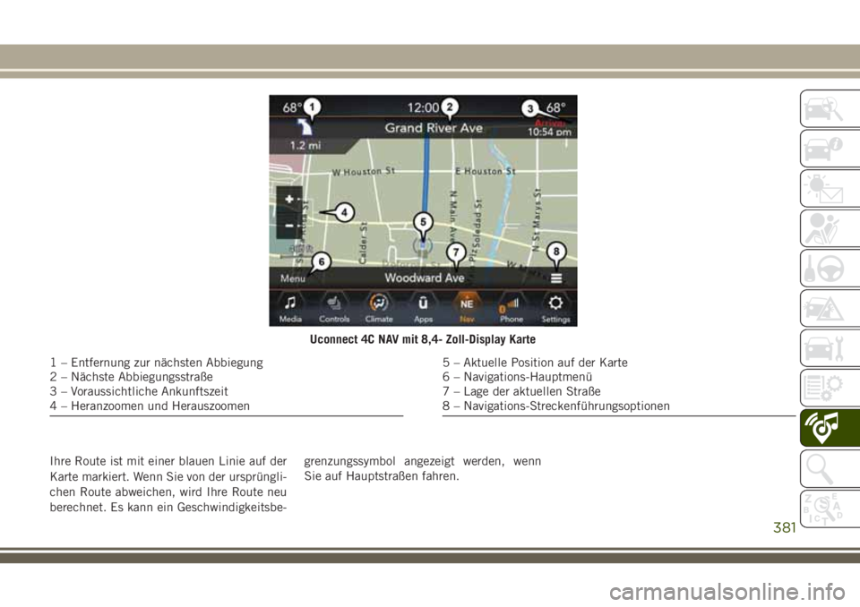 JEEP GRAND CHEROKEE 2018  Betriebsanleitung (in German) Ihre Route ist mit einer blauen Linie auf der
Karte markiert. Wenn Sie von der ursprüngli-
chen Route abweichen, wird Ihre Route neu
berechnet. Es kann ein Geschwindigkeitsbe-grenzungssymbol angezeig