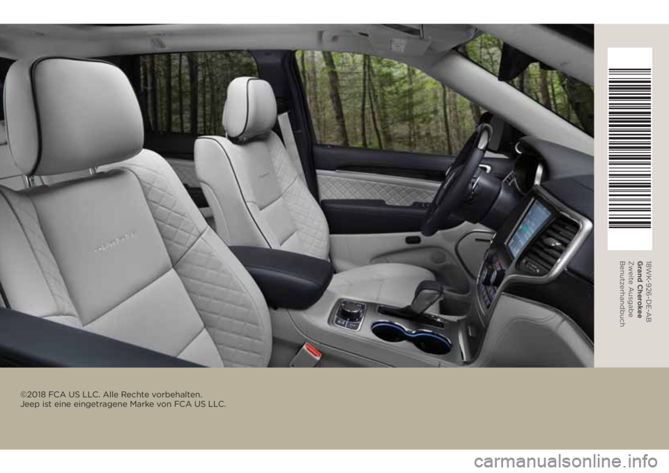 JEEP GRAND CHEROKEE 2018  Betriebsanleitung (in German) ©2018 FCA US LLC. Alle Rechte vorbehalten. 
Jeep ist eine eingetragene Marke von FCA US LLC.
18WK-926-DE-A B
Grand Cherokee
Zweit e Ausgabe
Benutz erhandbuch 