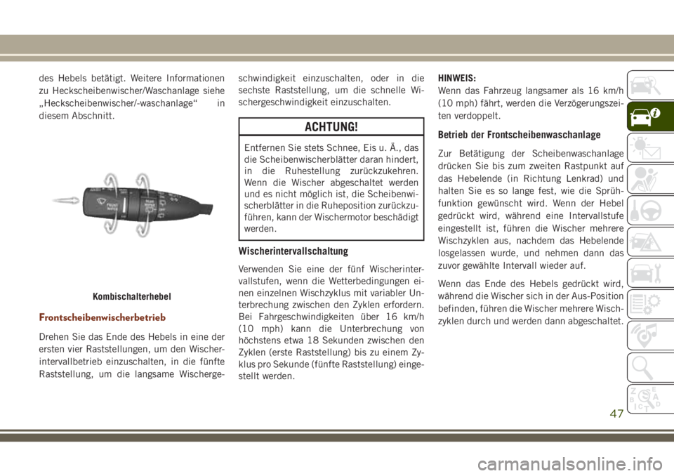 JEEP GRAND CHEROKEE 2018 Betriebsanleitung (in German) des Hebels betätigt. Weitere Informationen
zu Heckscheibenwischer/Waschanlage siehe
„Heckscheibenwischer/-waschanlage“ in
diesem Abschnitt.
Frontscheibenwischerbetrieb
Drehen Sie das Ende des Heb JEEP GRAND CHEROKEE 2018 Betriebsanleitung (in German) des Hebels betätigt. Weitere Informationen
zu Heckscheibenwischer/Waschanlage siehe
„Heckscheibenwischer/-waschanlage“ in
diesem Abschnitt.
Frontscheibenwischerbetrieb
Drehen Sie das Ende des Heb