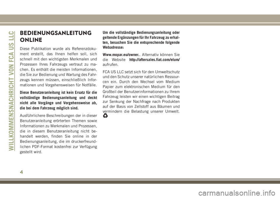JEEP GRAND CHEROKEE 2018  Betriebsanleitung (in German) BEDIENUNGSANLEITUNG
ONLINE
Diese Publikation wurde als Referenzdoku-
ment erstellt, das Ihnen helfen soll, sich
schnell mit den wichtigsten Merkmalen und
Prozessen Ihres Fahrzeugs vertraut zu ma-
chen