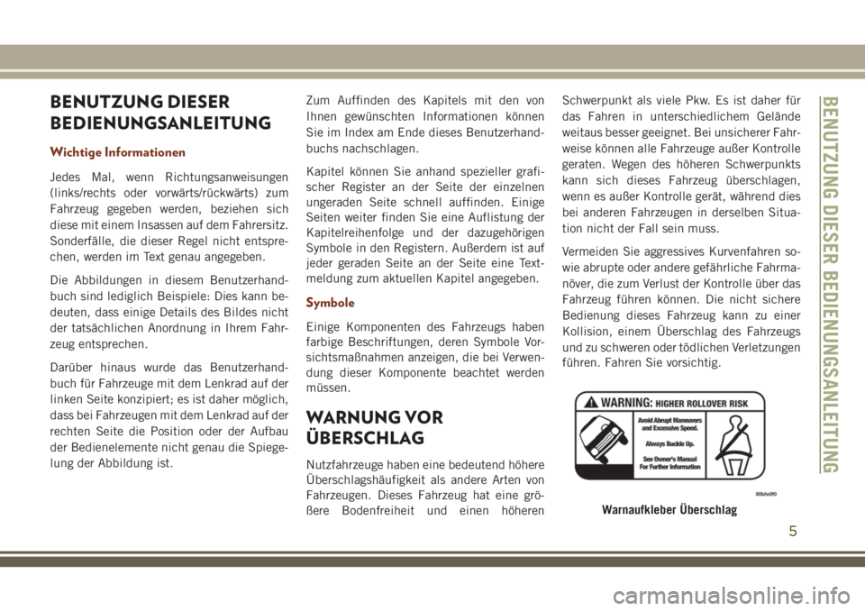 JEEP GRAND CHEROKEE 2018  Betriebsanleitung (in German) BENUTZUNG DIESER
BEDIENUNGSANLEITUNG
Wichtige Informationen
Jedes Mal, wenn Richtungsanweisungen
(links/rechts oder vorwärts/rückwärts) zum
Fahrzeug gegeben werden, beziehen sich
diese mit einem In