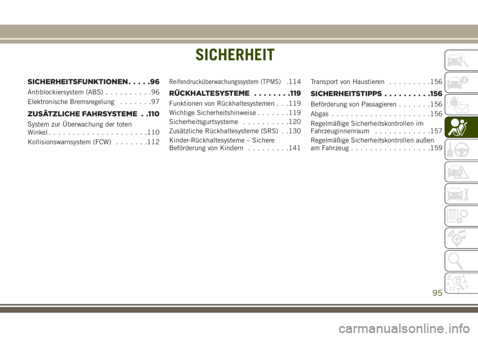 JEEP GRAND CHEROKEE 2018  Betriebsanleitung (in German) SICHERHEIT
SICHERHEITSFUNKTIONEN.....96
Antiblockiersystem (ABS)..........96
Elektronische Bremsregelung.......97
ZUSÄTZLICHE FAHRSYSTEME . .110
System zur Überwachung der toten
Winkel..............