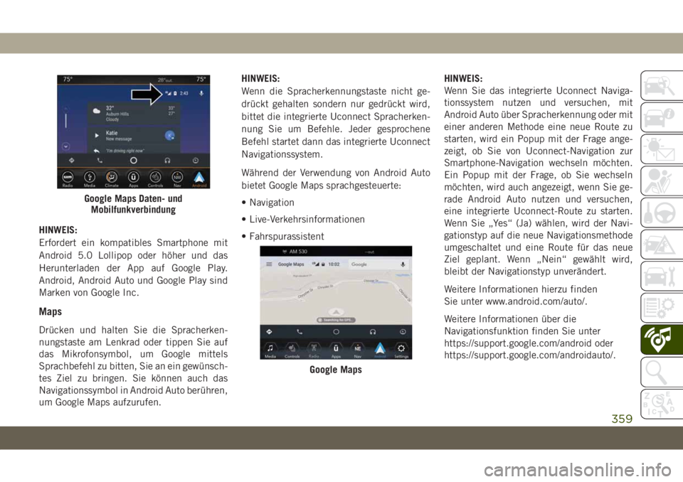 JEEP GRAND CHEROKEE 2020 Betriebsanleitung (in German) HINWEIS:
Erfordert ein kompatibles Smartphone mit
Android 5.0 Lollipop oder höher und das
Herunterladen der App auf Google Play.
Android, Android Auto und Google Play sind
Marken von Google Inc.
Maps JEEP GRAND CHEROKEE 2020 Betriebsanleitung (in German) HINWEIS:
Erfordert ein kompatibles Smartphone mit
Android 5.0 Lollipop oder höher und das
Herunterladen der App auf Google Play.
Android, Android Auto und Google Play sind
Marken von Google Inc.
Maps