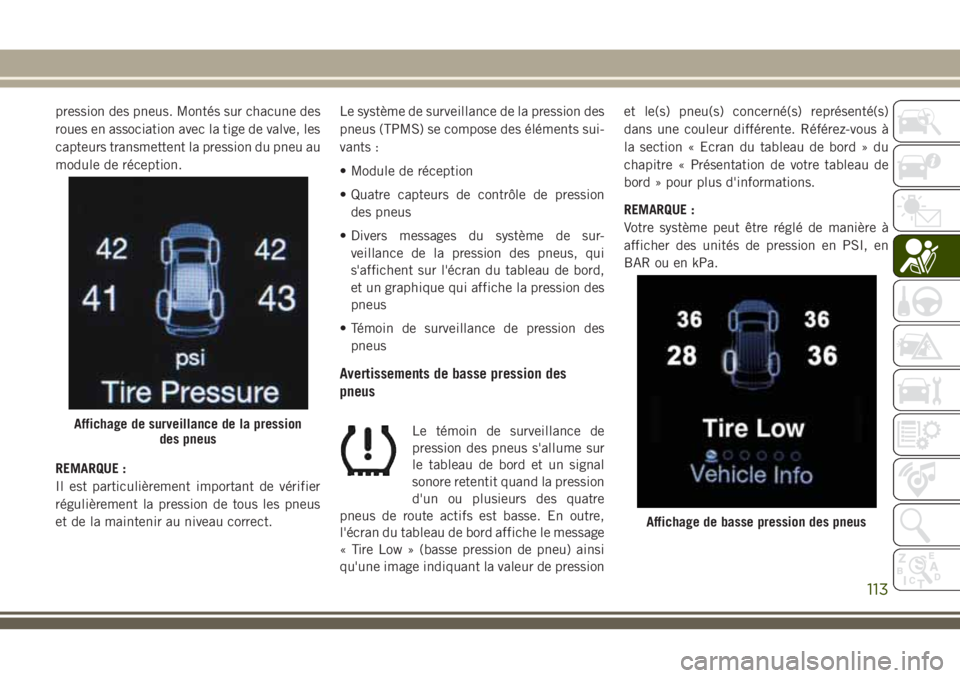 JEEP GRAND CHEROKEE 2018 Notice dentretien (in French) pression des pneus. Montés sur chacune des
roues en association avec la tige de valve, les
capteurs transmettent la pression du pneu au
module de réception.
REMARQUE :
Il est particulièrement impor JEEP GRAND CHEROKEE 2018 Notice dentretien (in French) pression des pneus. Montés sur chacune des
roues en association avec la tige de valve, les
capteurs transmettent la pression du pneu au
module de réception.
REMARQUE :
Il est particulièrement impor