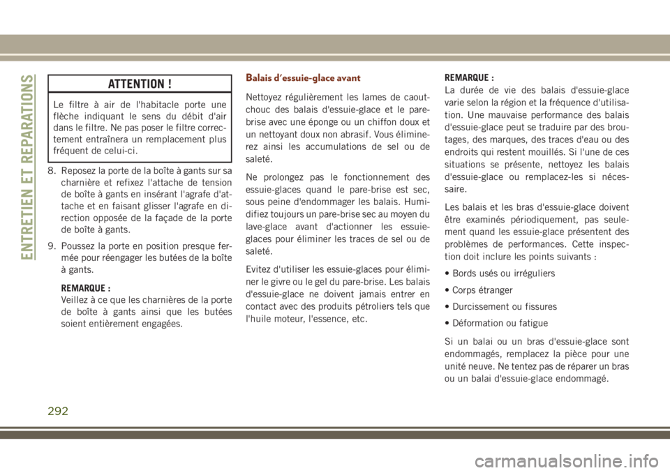 JEEP GRAND CHEROKEE 2018 Notice dentretien (in French) ATTENTION !
Le filtre à air de l'habitacle porte une
flèche indiquant le sens du débit d'air
dans le filtre. Ne pas poser le filtre correc-
tement entraînera un remplacement plus
fréquent JEEP GRAND CHEROKEE 2018 Notice dentretien (in French) ATTENTION !
Le filtre à air de l'habitacle porte une
flèche indiquant le sens du débit d'air
dans le filtre. Ne pas poser le filtre correc-
tement entraînera un remplacement plus
fréquent