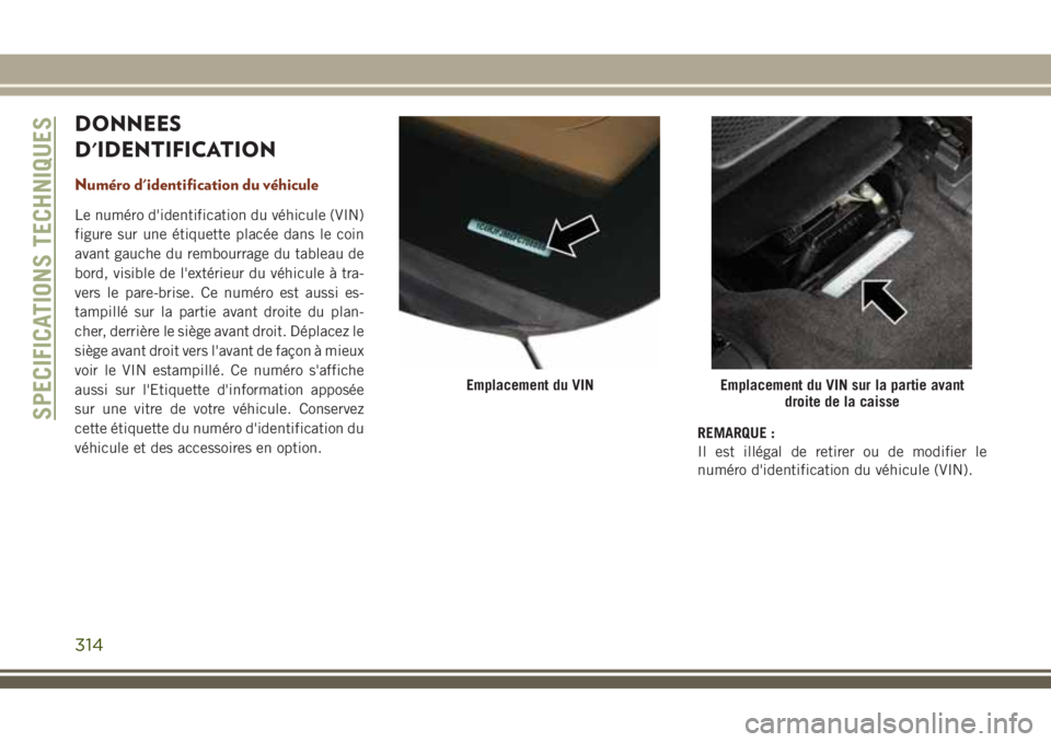 JEEP GRAND CHEROKEE 2018  Notice dentretien (in French) DONNEES
D'IDENTIFICATION
Numéro d'identification du véhicule
Le numéro d'identification du véhicule (VIN)
figure sur une étiquette placée dans le coin
avant gauche du rembourrage du 