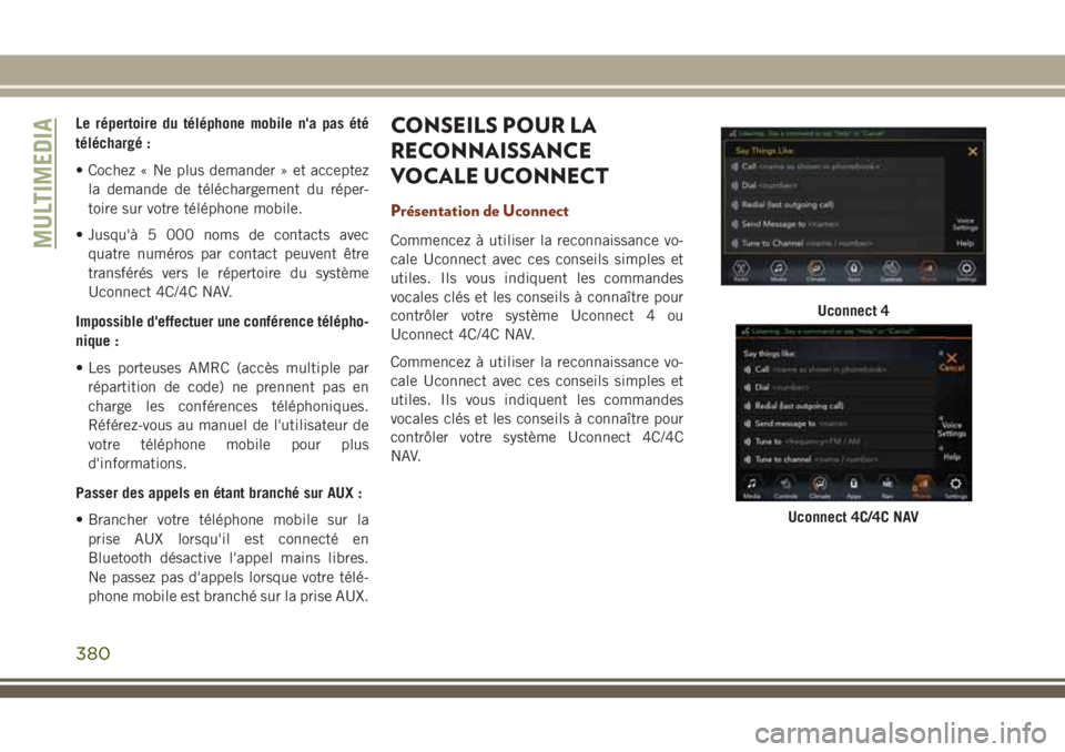 JEEP GRAND CHEROKEE 2018  Notice dentretien (in French) Le répertoire du téléphone mobile n'a pas été
téléchargé :
• Cochez « Ne plus demander » et acceptez
la demande de téléchargement du réper-
toire sur votre téléphone mobile.
• J