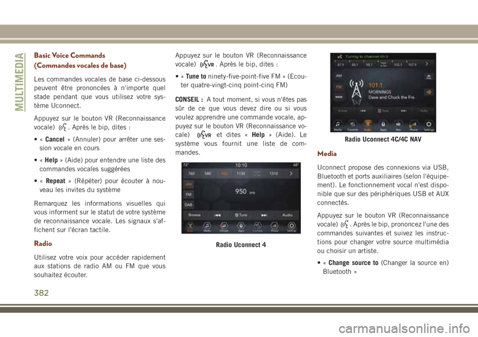 JEEP GRAND CHEROKEE 2018  Notice dentretien (in French) Basic Voice Commands
(Commandes vocales de base)
Les commandes vocales de base ci-dessous
peuvent être prononcées à n'importe quel
stade pendant que vous utilisez votre sys-
tème Uconnect.
App