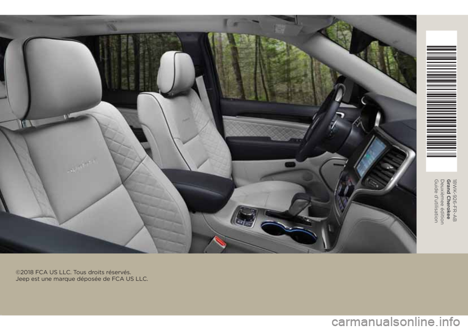JEEP GRAND CHEROKEE 2018  Notice dentretien (in French) ©2018 FCA US LLC. Tous droits réservés. 
Jeep est une marque déposée de FCA US LLC.
18WK-926-FR-AB
Grand Cherokee
Deuxième e édition
Guide d'utilisation 