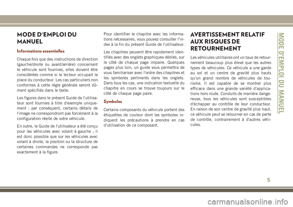 JEEP GRAND CHEROKEE 2018 Notice dentretien (in French) MODE D'EMPLOI DU
MANUEL
Informations essentielles
Chaque fois que des instructions de direction
(gauche/droite ou avant/arrière) concernant
le véhicule sont fournies, elles doivent être
consid JEEP GRAND CHEROKEE 2018 Notice dentretien (in French) MODE D'EMPLOI DU
MANUEL
Informations essentielles
Chaque fois que des instructions de direction
(gauche/droite ou avant/arrière) concernant
le véhicule sont fournies, elles doivent être
consid
