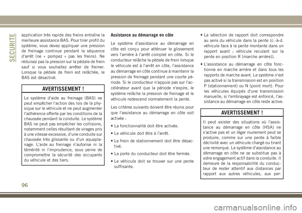 JEEP GRAND CHEROKEE 2018 Notice dentretien (in French) application très rapide des freins entraîne la
meilleure assistance BAS. Pour tirer profit du
système, vous devez appliquer une pression
de freinage continue pendant la séquence
d'arrêt (ne JEEP GRAND CHEROKEE 2018 Notice dentretien (in French) application très rapide des freins entraîne la
meilleure assistance BAS. Pour tirer profit du
système, vous devez appliquer une pression
de freinage continue pendant la séquence
d'arrêt (ne
