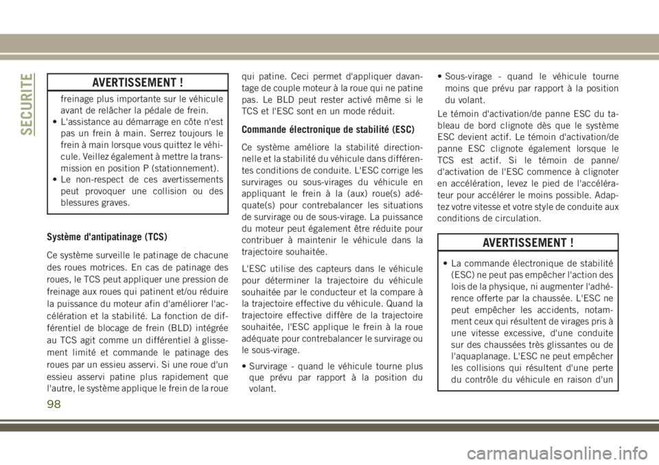JEEP GRAND CHEROKEE 2018 Notice dentretien (in French) AVERTISSEMENT !
freinage plus importante sur le véhicule
avant de relâcher la pédale de frein.
• L'assistance au démarrage en côte n'est
pas un frein à main. Serrez toujours le
frein JEEP GRAND CHEROKEE 2018 Notice dentretien (in French) AVERTISSEMENT !
freinage plus importante sur le véhicule
avant de relâcher la pédale de frein.
• L'assistance au démarrage en côte n'est
pas un frein à main. Serrez toujours le
frein