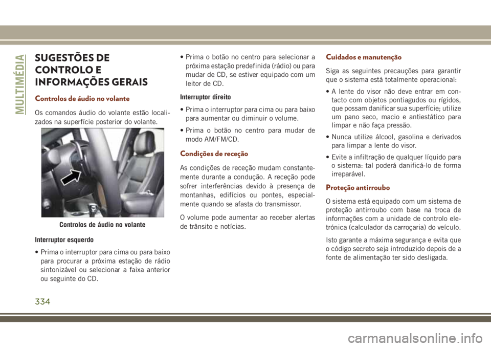 JEEP GRAND CHEROKEE 2018 Manual de Uso e Manutenção (in Portuguese) SUGESTÕES DE
CONTROLO E
INFORMAÇÕES GERAIS
Controlos de áudio no volante
Os comandos áudio do volante estão locali-
zados na superfície posterior do volante.
Interruptor esquerdo
• Prima o in JEEP GRAND CHEROKEE 2018 Manual de Uso e Manutenção (in Portuguese) SUGESTÕES DE
CONTROLO E
INFORMAÇÕES GERAIS
Controlos de áudio no volante
Os comandos áudio do volante estão locali-
zados na superfície posterior do volante.
Interruptor esquerdo
• Prima o in