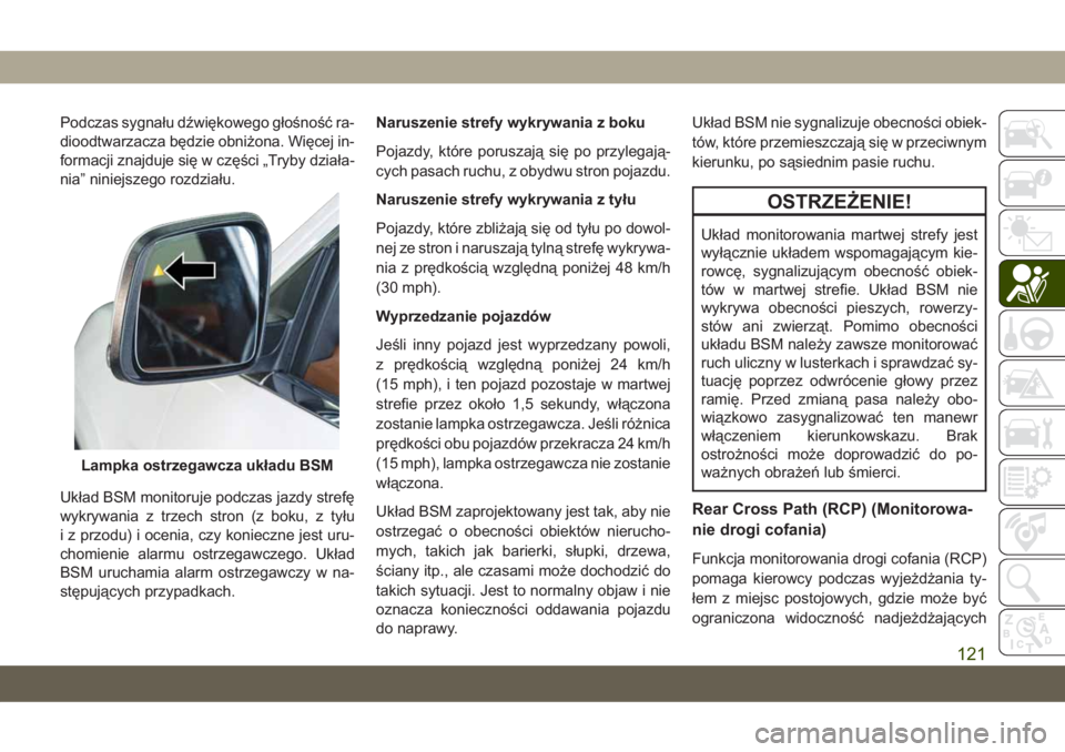 JEEP GRAND CHEROKEE 2020  Instrukcja obsługi (in Polish) Podczas sygnału dźwiękowego głośność ra-
dioodtwarzacza będzie obniżona. Więcej in-
formacji znajduje się w części „Tryby działa-
nia” niniejszego rozdziału.
Układ BSM monitoruje p