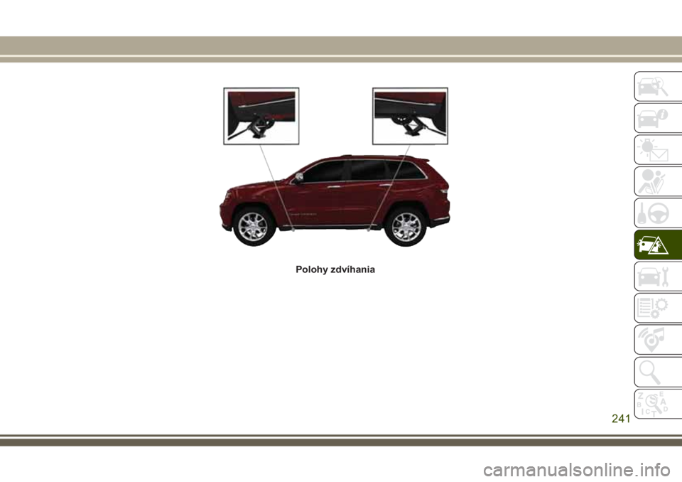 JEEP GRAND CHEROKEE 2017  Návod na použitie a údržbu (in Slovak) Polohy zdvíhania
241 