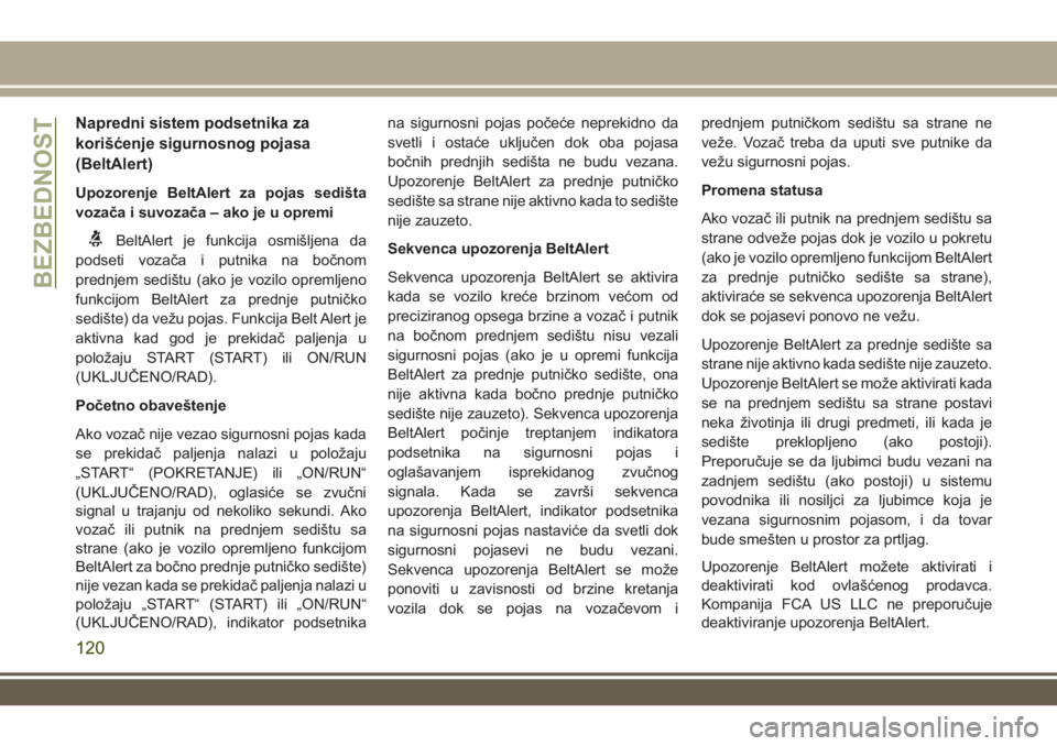 JEEP GRAND CHEROKEE 2017 Knjižica za upotrebu i održavanje (in Serbian) Napredni sistem podsetnika za
korišćenje sigurnosnog pojasa
(BeltAlert)
Upozorenje BeltAlert za pojas sedišta
vozača i suvozača – ako je u opremi
BeltAlert je funkcija osmišljena da
podseti vo JEEP GRAND CHEROKEE 2017 Knjižica za upotrebu i održavanje (in Serbian) Napredni sistem podsetnika za
korišćenje sigurnosnog pojasa
(BeltAlert)
Upozorenje BeltAlert za pojas sedišta
vozača i suvozača – ako je u opremi
BeltAlert je funkcija osmišljena da
podseti vo