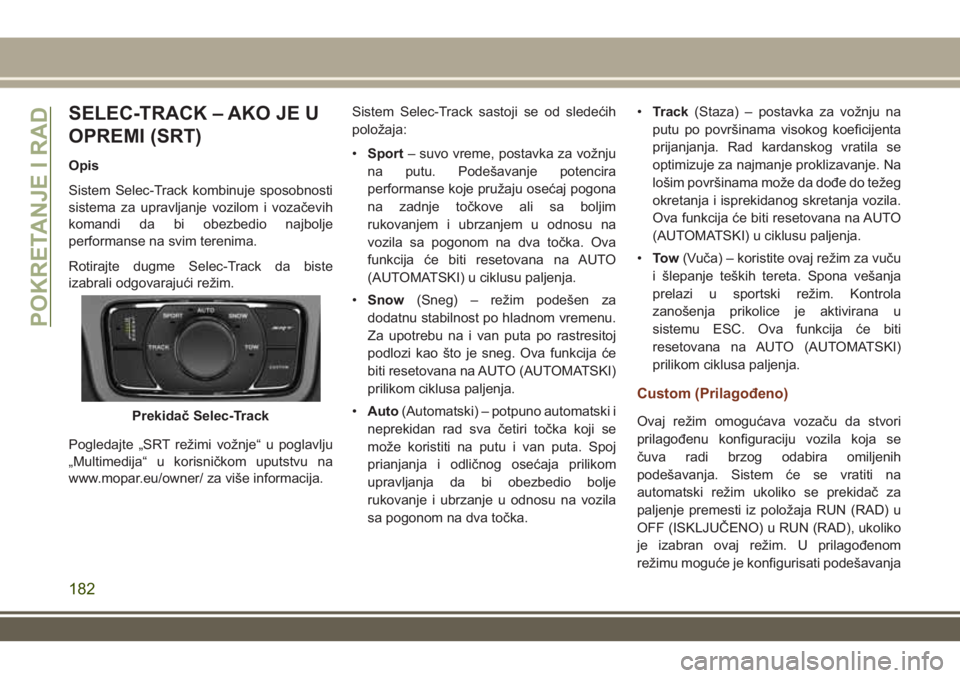 JEEP GRAND CHEROKEE 2017 Knjižica za upotrebu i održavanje (in Serbian) SELEC-TRACK – AKO JE U
OPREMI (SRT)
Opis
Sistem Selec-Track kombinuje sposobnosti
sistema za upravljanje vozilom i vozačevih
komandi da bi obezbedio najbolje
performanse na svim terenima.
Rotirajte JEEP GRAND CHEROKEE 2017 Knjižica za upotrebu i održavanje (in Serbian) SELEC-TRACK – AKO JE U
OPREMI (SRT)
Opis
Sistem Selec-Track kombinuje sposobnosti
sistema za upravljanje vozilom i vozačevih
komandi da bi obezbedio najbolje
performanse na svim terenima.
Rotirajte