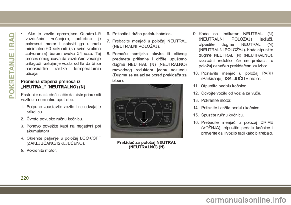 JEEP GRAND CHEROKEE 2017 Knjižica za upotrebu i održavanje (in Serbian) • Ako je vozilo opremljeno Quadra-Lift
vazdušnim vešanjem, potrebno je
pokrenuti motor i ostaviti ga u radu
minimalno 60 sekundi (sa svim vratima
zatvorenim) barem svaka 24 sata. Taj
proces omogu JEEP GRAND CHEROKEE 2017 Knjižica za upotrebu i održavanje (in Serbian) • Ako je vozilo opremljeno Quadra-Lift
vazdušnim vešanjem, potrebno je
pokrenuti motor i ostaviti ga u radu
minimalno 60 sekundi (sa svim vratima
zatvorenim) barem svaka 24 sata. Taj
proces omogu