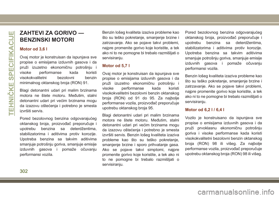 JEEP GRAND CHEROKEE 2018  Knjižica za upotrebu i održavanje (in Serbian) ZAHTEVI ZA GORIVO —
BENZINSKI MOTORI
Motor od 3,6 l
Ovaj motor je konstruisan da ispunjava sve
propise o emisijama izduvnih gasova i da
pruži izuzetno ekonomičnu potrošnju i
visoke performanse ka