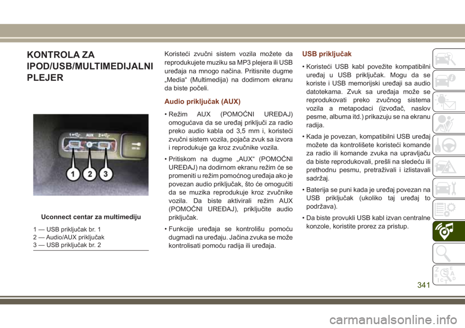 JEEP GRAND CHEROKEE 2018  Knjižica za upotrebu i održavanje (in Serbian) KONTROLA ZA
IPOD/USB/MULTIMEDIJALNI
PLEJERKoristeći zvučni sistem vozila možete da
reprodukujete muziku sa MP3 plejera ili USB
uređaja na mnogo načina. Pritisnite dugme
„Media“ (Multimedija) 