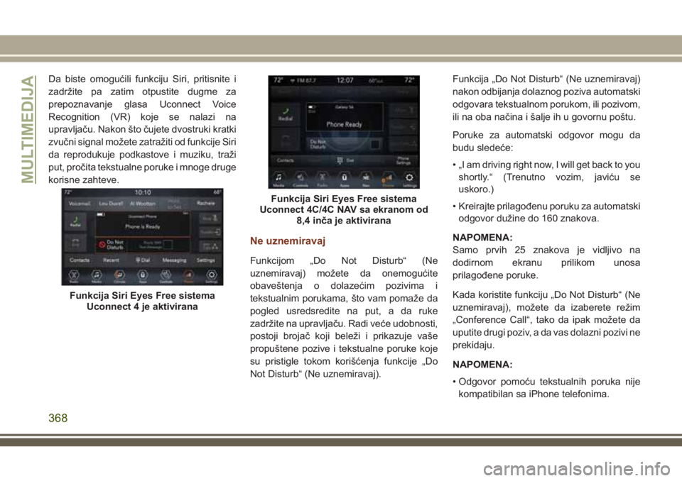 JEEP GRAND CHEROKEE 2018  Knjižica za upotrebu i održavanje (in Serbian) Da biste omogućili funkciju Siri, pritisnite i
zadržite pa zatim otpustite dugme za
prepoznavanje glasa Uconnect Voice
Recognition (VR) koje se nalazi na
upravljaču. Nakon što čujete dvostruki kr