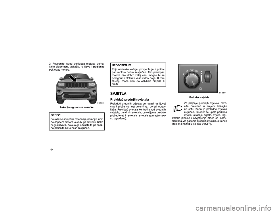 JEEP GRAND CHEROKEE 2014  Knjižica s uputama za uporabu i održavanje (in Croatian) ��� �3�R�V�H�J�Q�L�W�H� �L�V�S�R�G� �S�R�N�O�R�S�F�D� �P�R�W�R�U�D�� �S�R�P�D� 
�N�Q�L�W�H� �V�L�J�X�U�Q�R�V�Q�X� �]�D�N�D��N�X� �X� �O�L�M�H�Y�R� �L� �S�R�G�L�J�Q�L�W�H� 
�S�R�N�O�R�