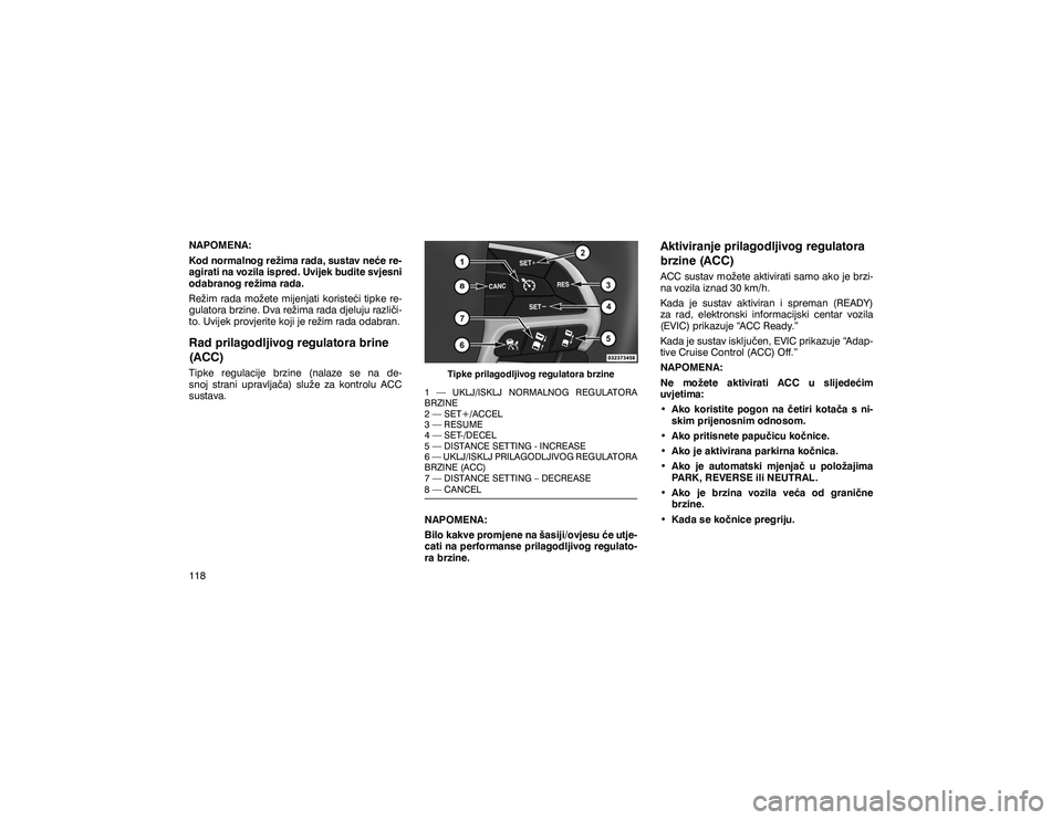 JEEP GRAND CHEROKEE 2014  Knjižica s uputama za uporabu i održavanje (in Croatian) �1�$�3�2�0�(�1�$� 
�.�R�G��Q�R�U�P�D�O�Q�R�J��U�H�ç�L�P�D��U�D�G�D���V�X�V�W�D�Y��Q�H�þ�H��U�H�
�D�J�L�U�D�W�L��Q�D��Y�R�]�L�O�D��L�V�S�U�H�G���8�Y�L�M�H�N��E�X�G�L�W�H��V�Y�M�H�V�Q�