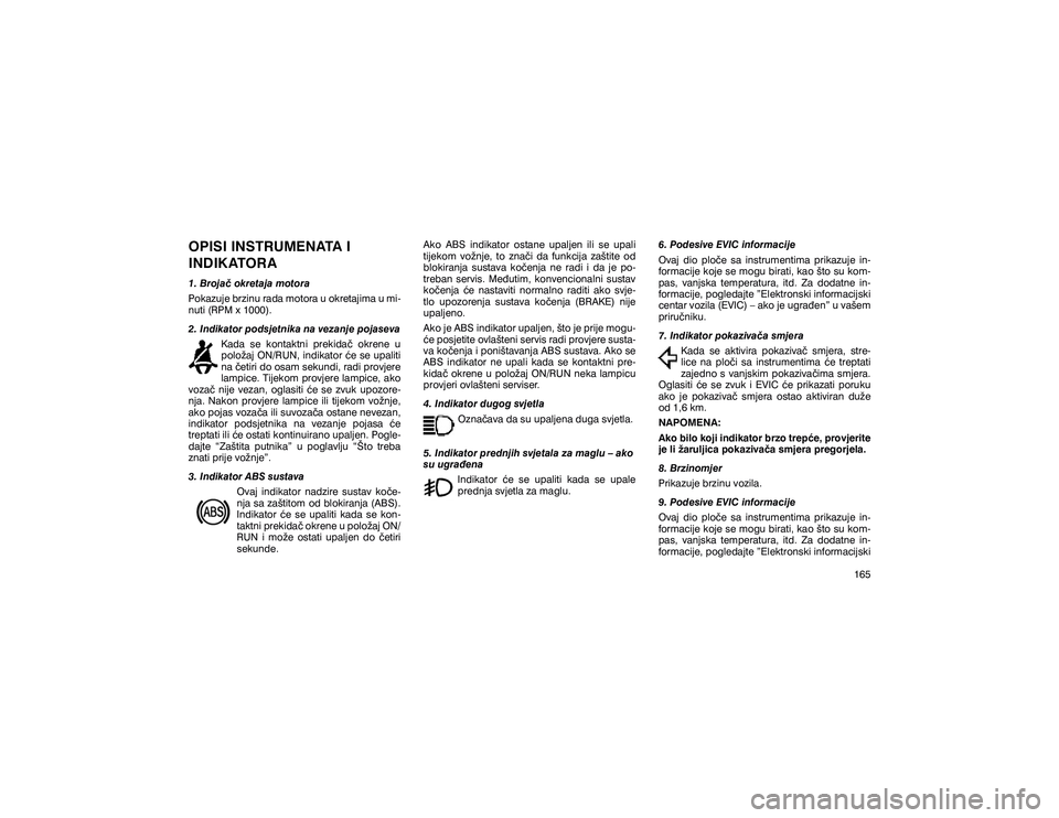 JEEP GRAND CHEROKEE 2014  Knjižica s uputama za uporabu i održavanje (in Croatian) �2�3�,�6�,��,�1�6�7�5�8�0�(�1�$�7�$��,� 
�,�1��,�. �$�7�2�5�$����%�U�R�M�D���R�N�U�H�W�D�M�D��P�R�W�R�U�D 
�3�R�N�D�]�X�M�H��E�U�]�L�Q�X��U�D�G�D��P�R�W�R�U�D��X��R�N�U�H�W�D�M�L�P�D��