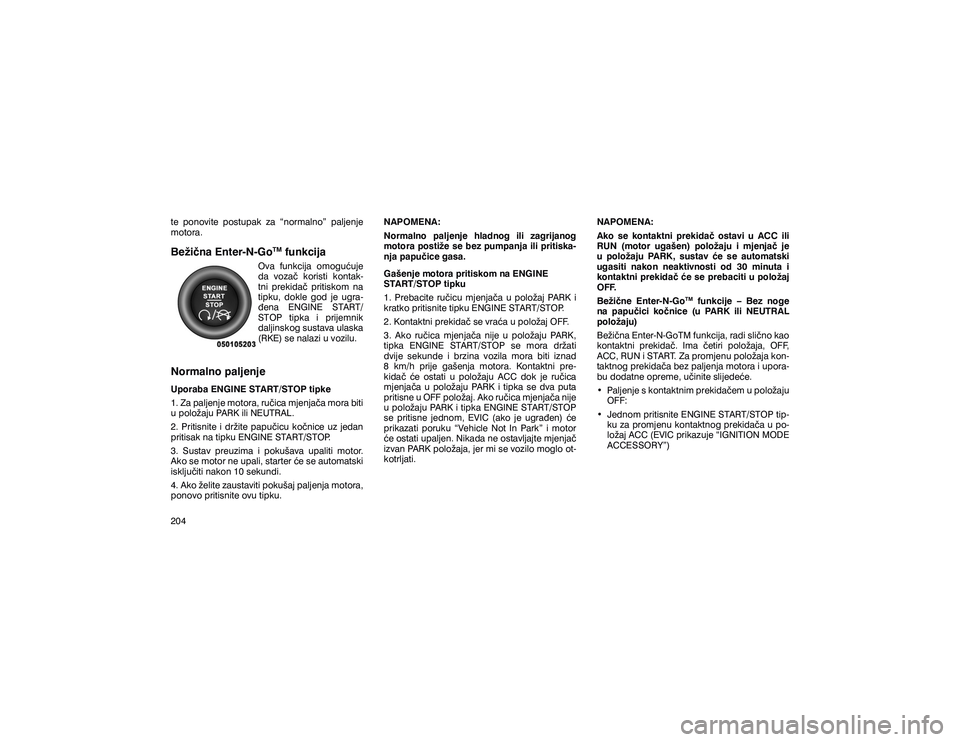 JEEP GRAND CHEROKEE 2014  Knjižica s uputama za uporabu i održavanje (in Croatian) �W�H� �S�R�Q�R�Y�L�W�H� �S�R�V�W�X�S�D�N� �]�D� �´�Q�R�U�P�D�O�Q�R�µ� �S�D�O�M�H�Q�M�H� 
�P�R�W�R�U�D��%�H�ç�L��Q�D��(�Q�W�H�U��1��*�R�7�0
��I�X�Q�N�F�L�M�D
�2�Y�D� �I�X�Q�N�F�L�M�D� 