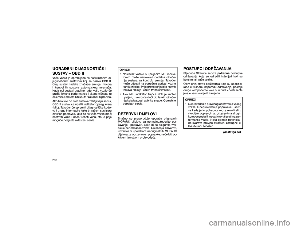 JEEP GRAND CHEROKEE 2014  Knjižica s uputama za uporabu i održavanje (in Croatian) �8�*�5�$�é�(�1�,���,�-�$�*�1�2�6�7�,�ÿ�.�,� 
�6�8�6�7�$�9��²��2�%���,�,�9�D�å�H� �Y�R�]�L�O�R� �M�H� �R�S�U�H�P�O�M�H�Q�R� �V�D� �V�R�I�L�V�W�L�F�L�U�D�Q�L�P� �G�L� 
�M�D�J�Q�R�V�W�L