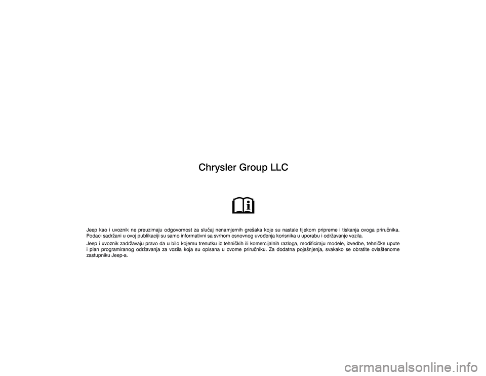 JEEP GRAND CHEROKEE 2014  Knjižica s uputama za uporabu i održavanje (in Croatian) �&�K�U�\�V�O�H�U��*�U�R�X�S��/�/�&
�-�H�H�S� �N�D�R� �L� �X�Y�R�]�Q�L�N� �Q�H� �S�U�H�X�]�L�P�D�M�X� �R�G�J�R�Y�R�U�Q�R�V�W� �]�D� �V�O�X��D�M� �Q�H�Q�D�P�M�H�U�Q�L�K� �J�U�H�å�D�N�D� �