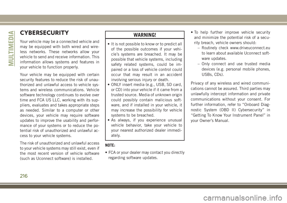 JEEP WRANGLER 2021 Owner handbook (in English) CYBERSECURITY
Your vehicle may be a connected vehicle and
may be equipped with both wired and wire-
less networks. These networks allow your
vehicle to send and receive information. This
information a JEEP WRANGLER 2021 Owner handbook (in English) CYBERSECURITY
Your vehicle may be a connected vehicle and
may be equipped with both wired and wire-
less networks. These networks allow your
vehicle to send and receive information. This
information a