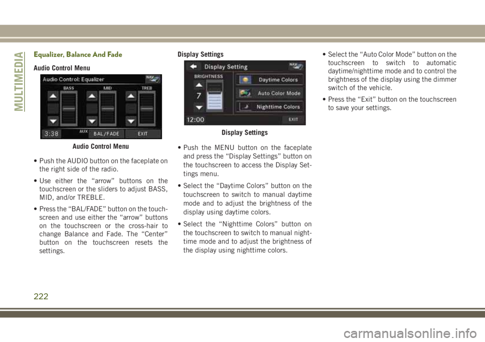 JEEP WRANGLER 2021 Owner handbook (in English) Equalizer, Balance And Fade
Audio Control Menu
• Push the AUDIO button on the faceplate on
the right side of the radio.
• Use either the “arrow” buttons on the
touchscreen or the sliders to ad JEEP WRANGLER 2021 Owner handbook (in English) Equalizer, Balance And Fade
Audio Control Menu
• Push the AUDIO button on the faceplate on
the right side of the radio.
• Use either the “arrow” buttons on the
touchscreen or the sliders to ad