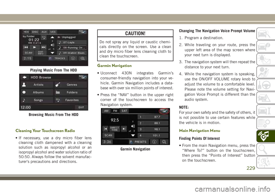 JEEP WRANGLER 2021 Owner handbook (in English) Cleaning Your Touchscreen Radio
• If necessary, use a dry micro fiber lens
cleaning cloth dampened with a cleaning
solution such as isopropyl alcohol or an
isopropyl alcohol and water solution ratio JEEP WRANGLER 2021 Owner handbook (in English) Cleaning Your Touchscreen Radio
• If necessary, use a dry micro fiber lens
cleaning cloth dampened with a cleaning
solution such as isopropyl alcohol or an
isopropyl alcohol and water solution ratio