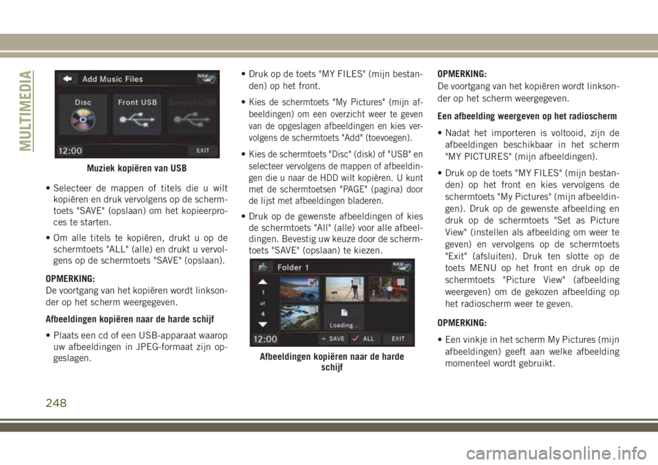 JEEP WRANGLER 2020 Instructieboek (in Dutch) • Selecteer de mappen of titels die u wilt
kopiëren en druk vervolgens op de scherm-
toets "SAVE" (opslaan) om het kopieerpro-
ces te starten.
• Om alle titels te kopiëren, drukt u op de JEEP WRANGLER 2020 Instructieboek (in Dutch) • Selecteer de mappen of titels die u wilt
kopiëren en druk vervolgens op de scherm-
toets "SAVE" (opslaan) om het kopieerpro-
ces te starten.
• Om alle titels te kopiëren, drukt u op de