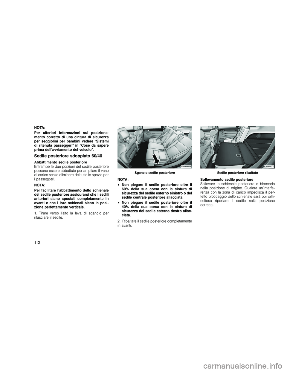 JEEP GRAND CHEROKEE 2010 Libretto Uso Manutenzione (in Italian)
NOTA:
Per ulteriori informazioni sul posiziona-
mento corretto di una cintura di sicurezza
per seggiolini per bambini vedereSistemi
di ritenuta passeggeri in Cose da sapere
prima dell’avviamento JEEP GRAND CHEROKEE 2010 Libretto Uso Manutenzione (in Italian)
NOTA:
Per ulteriori informazioni sul posiziona-
mento corretto di una cintura di sicurezza
per seggiolini per bambini vedereSistemi
di ritenuta passeggeri in Cose da sapere
prima dell’avviamento