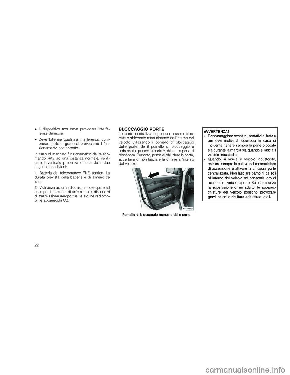 JEEP GRAND CHEROKEE 2010 Libretto Uso Manutenzione (in Italian)
•Il dispositivo non deve provocare interfe-
renze dannose.
• Deve tollerare qualsiasi interferenza, com-
prese quelle in grado di provocarne il fun-
zionamento non corretto.
In caso di mancato fu JEEP GRAND CHEROKEE 2010 Libretto Uso Manutenzione (in Italian)
•Il dispositivo non deve provocare interfe-
renze dannose.
• Deve tollerare qualsiasi interferenza, com-
prese quelle in grado di provocarne il fun-
zionamento non corretto.
In caso di mancato fu