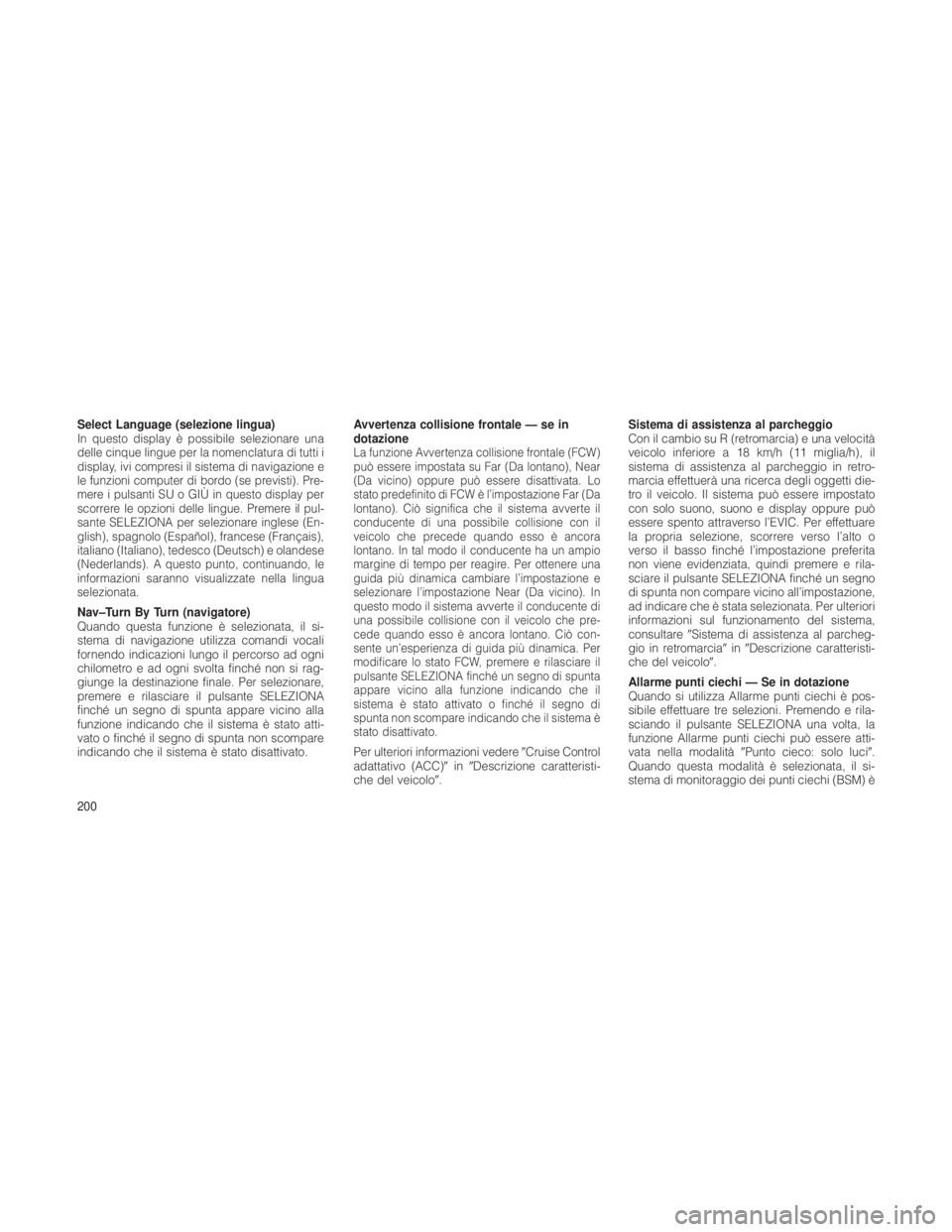 JEEP GRAND CHEROKEE 2012  Libretto Uso Manutenzione (in Italian) Select Language (selezione lingua)In questo display è possibile selezionare una
delle cinque lingue per la nomenclatura di tutti i
display, ivi compresi il sistema di navigazione e
le funzioni comput