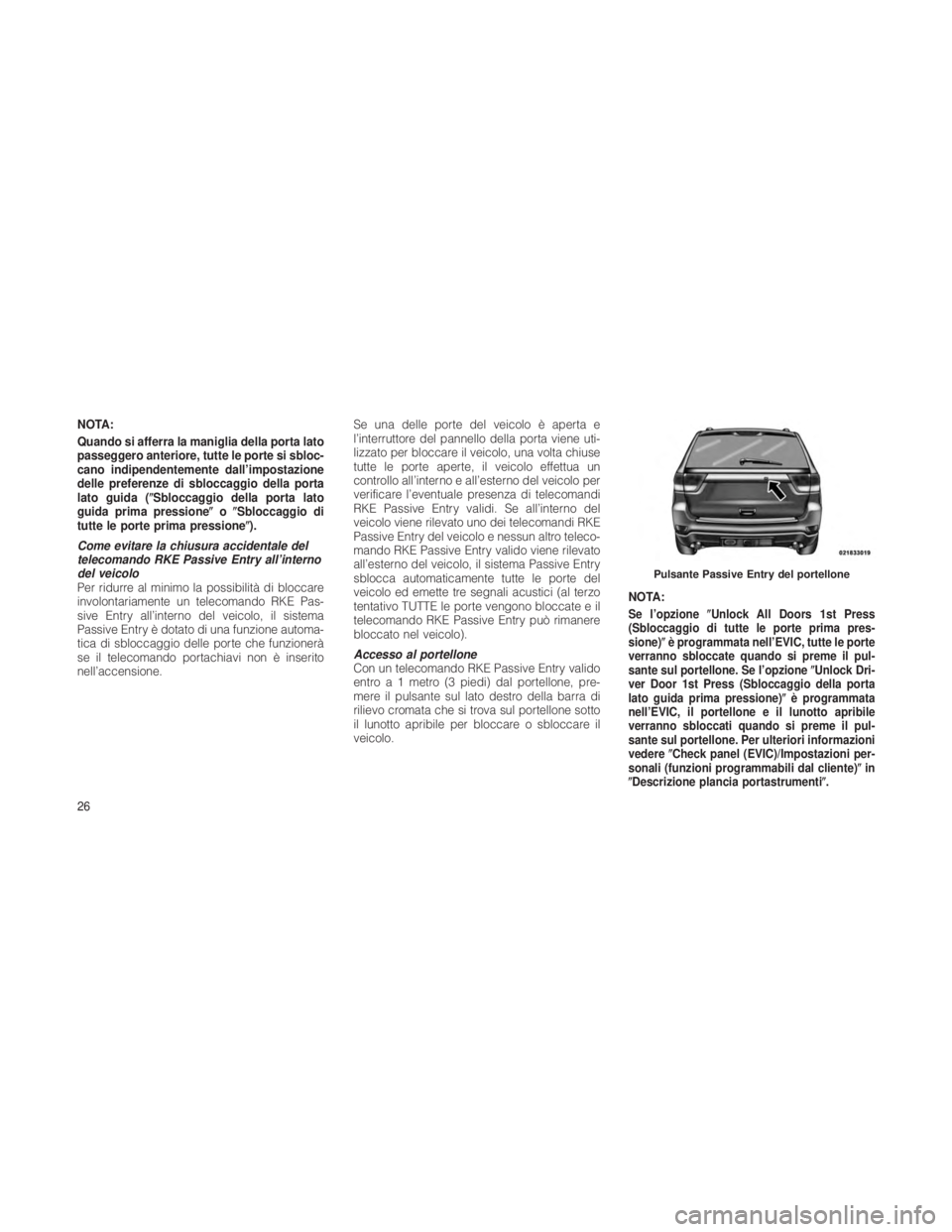 JEEP GRAND CHEROKEE 2012 Libretto Uso Manutenzione (in Italian) NOTA:
Quando si afferra la maniglia della porta lato
passeggero anteriore, tutte le porte si sbloc-
cano indipendentemente dall’impostazione
delle preferenze di sbloccaggio della porta
lato guida ( JEEP GRAND CHEROKEE 2012 Libretto Uso Manutenzione (in Italian) NOTA:
Quando si afferra la maniglia della porta lato
passeggero anteriore, tutte le porte si sbloc-
cano indipendentemente dall’impostazione
delle preferenze di sbloccaggio della porta
lato guida (