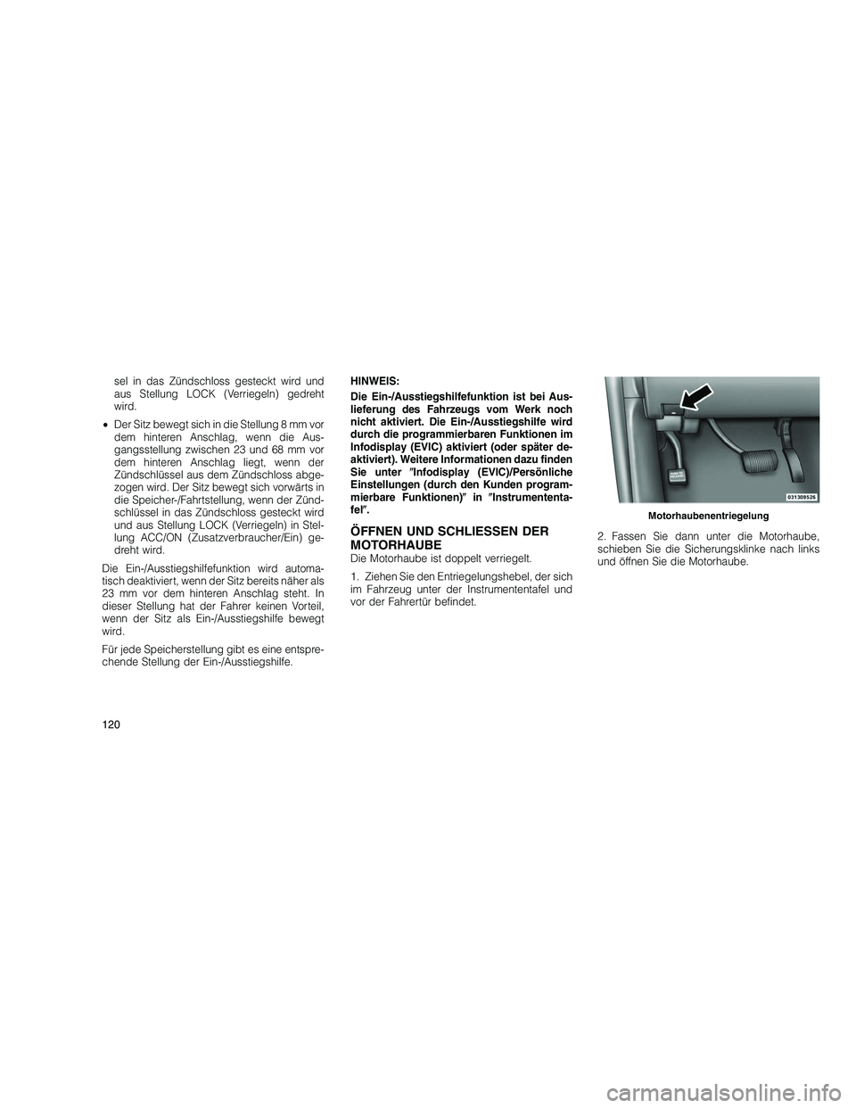 JEEP GRAND CHEROKEE 2010 Betriebsanleitung (in German)
sel in das Zündschloss gesteckt wird und
aus Stellung LOCK (Verriegeln) gedreht
wird.
• Der Sitz bewegt sich in die Stellung 8 mm vor
dem hinteren Anschlag, wenn die Aus-
gangsstellung zwischen 23 JEEP GRAND CHEROKEE 2010 Betriebsanleitung (in German)
sel in das Zündschloss gesteckt wird und
aus Stellung LOCK (Verriegeln) gedreht
wird.
• Der Sitz bewegt sich in die Stellung 8 mm vor
dem hinteren Anschlag, wenn die Aus-
gangsstellung zwischen 23