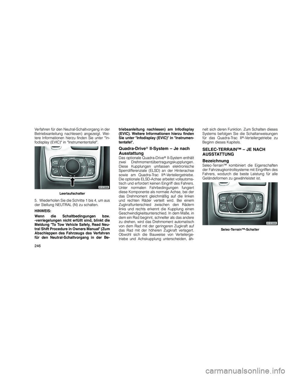JEEP GRAND CHEROKEE 2010 Betriebsanleitung (in German)
Verfahren für den Neutral-Schaltvorgang in der
Betriebsanleitung nachlesen) angezeigt. Wei-
tere Informationen hierzu finden Sie unterIn-
fodisplay (EVIC) in Instrumententafel .
5. Wiederholen S JEEP GRAND CHEROKEE 2010 Betriebsanleitung (in German)
Verfahren für den Neutral-Schaltvorgang in der
Betriebsanleitung nachlesen) angezeigt. Wei-
tere Informationen hierzu finden Sie unterIn-
fodisplay (EVIC) in Instrumententafel .
5. Wiederholen S