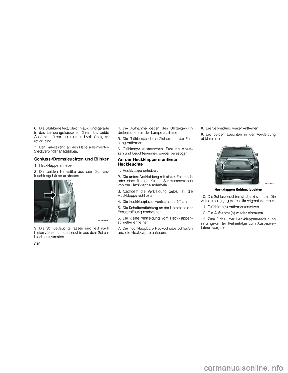 JEEP GRAND CHEROKEE 2010 Betriebsanleitung (in German)
6. Die Glühbirne fest, gleichmäßig und gerade
in das Lampengehäuse einführen, bis beide
Ansätze spürbar einrasten und vollständig ar-
retiert sind.
7.
Den Kabelstrang an den Nebelscheinwerfer JEEP GRAND CHEROKEE 2010 Betriebsanleitung (in German)
6. Die Glühbirne fest, gleichmäßig und gerade
in das Lampengehäuse einführen, bis beide
Ansätze spürbar einrasten und vollständig ar-
retiert sind.
7.
Den Kabelstrang an den Nebelscheinwerfer