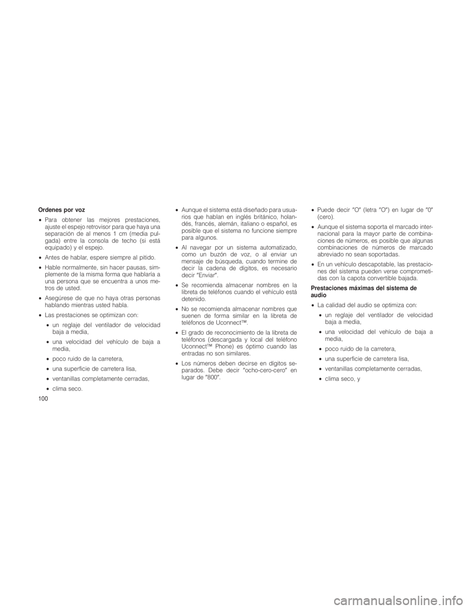 JEEP GRAND CHEROKEE 2012  Manual de Empleo y Cuidado (in Spanish) Ordenes por voz
•Para obtener las mejores prestaciones,
ajuste el espejo retrovisor para que haya una
separación de al menos 1 cm (media pul-
gada) entre la consola de techo (si está
equipado) y e